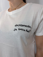 T-shirt "Sinceramente che fretta hai?"